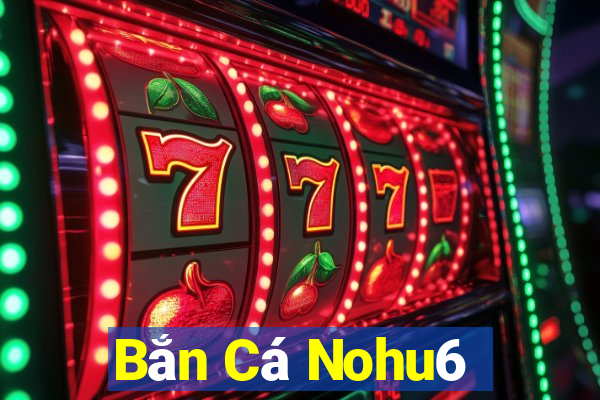 Bắn Cá Nohu6