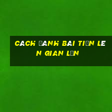 cách đánh bài tiến lên gian lận