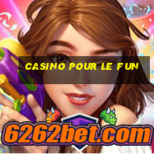 casino pour le fun