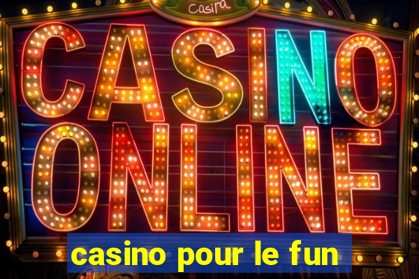 casino pour le fun