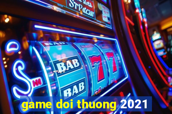 game doi thuong 2021