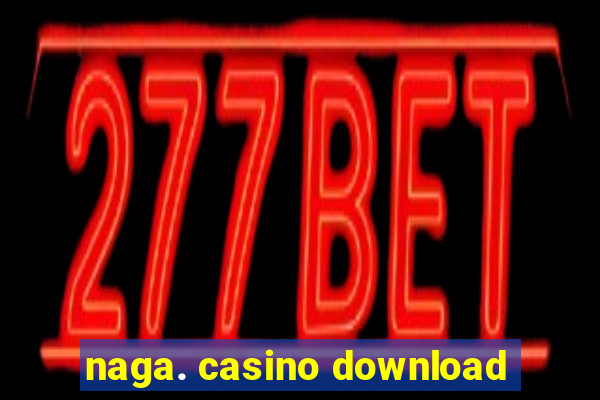 naga. casino download