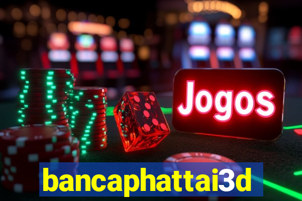 bancaphattai3d