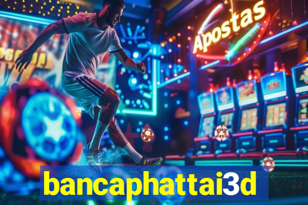 bancaphattai3d