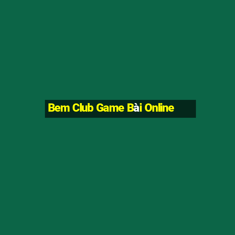 Bem Club Game Bài Online