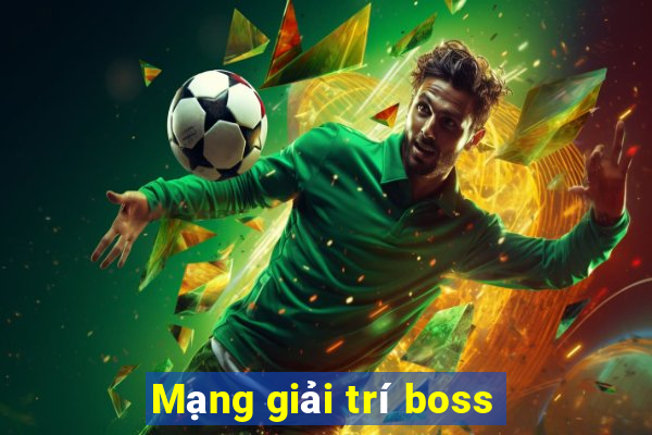 Mạng giải trí boss