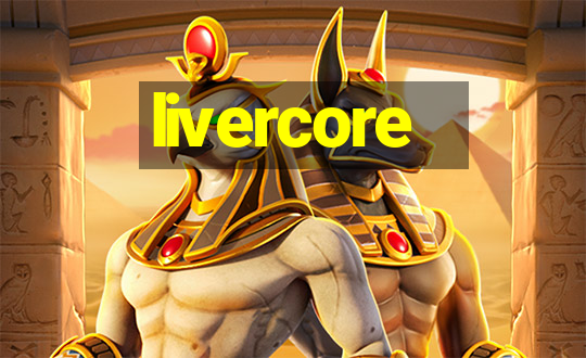 livercore