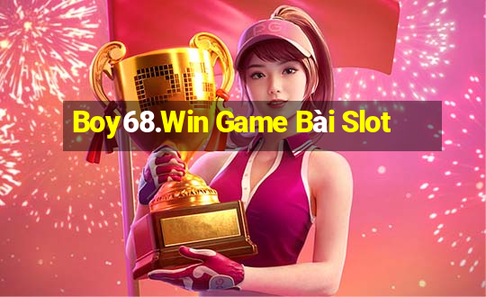 Boy68.Win Game Bài Slot