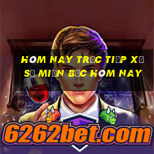 hôm nay trực tiếp xổ số miền bắc hôm nay