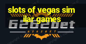 slots of vegas similar games