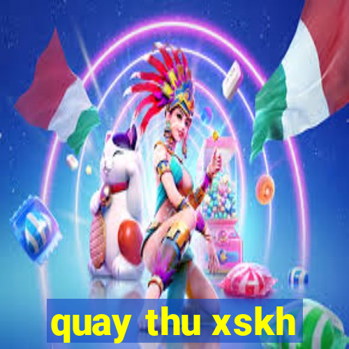 quay thu xskh