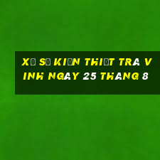 xổ số kiến thiết trà vinh ngày 25 tháng 8