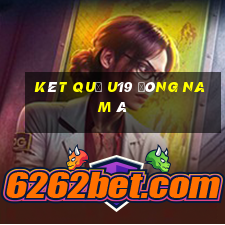 kêt quả u19 đông nam á