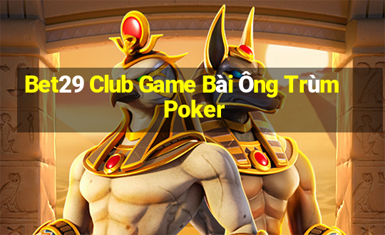 Bet29 Club Game Bài Ông Trùm Poker