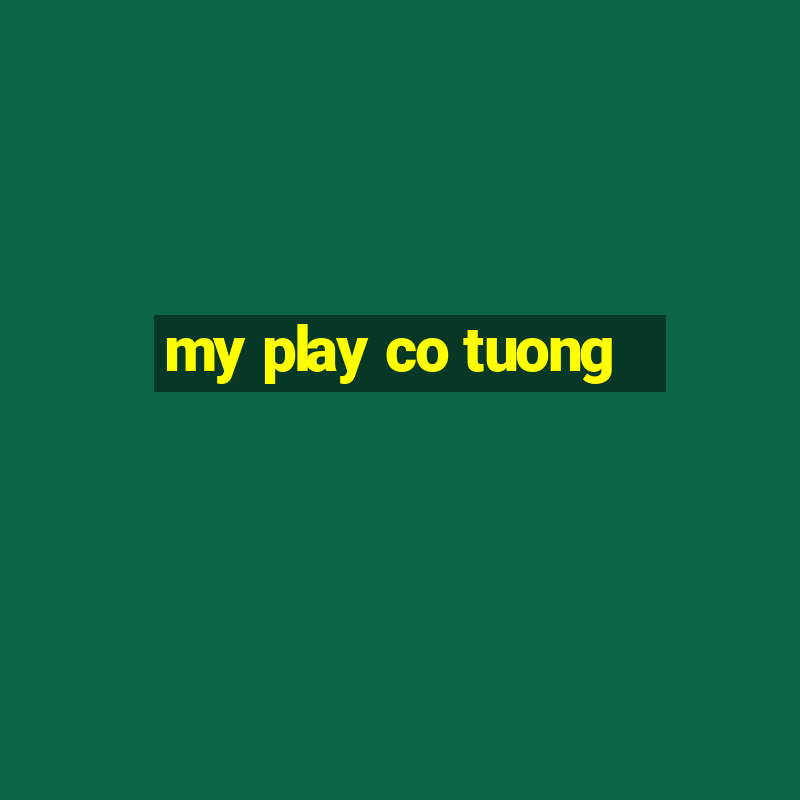 my play co tuong