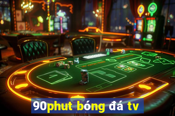 90phut bóng đá tv