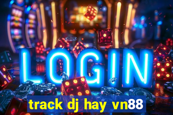 track dj hay vn88