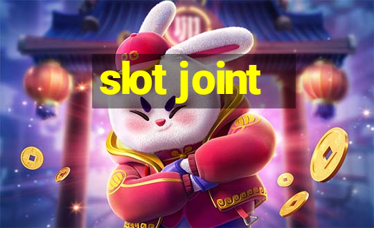 slot joint