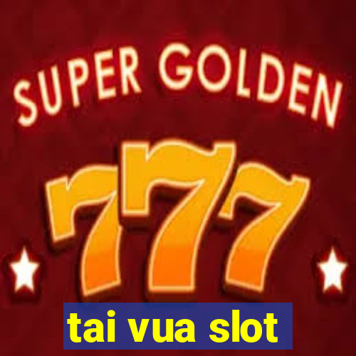 tai vua slot