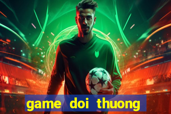 game doi thuong nhanh nhat