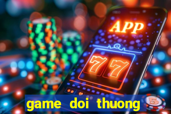 game doi thuong nhanh nhat