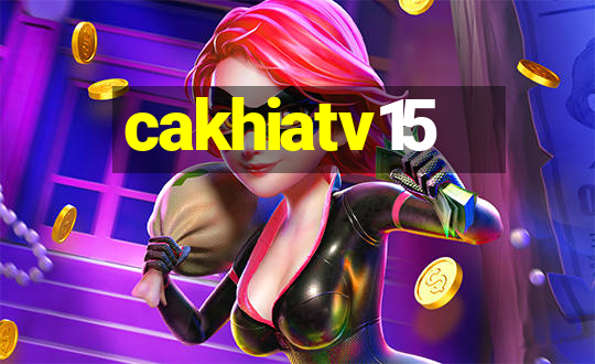 cakhiatv15