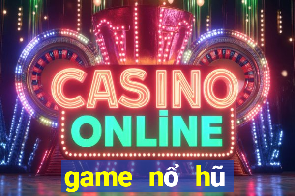 game nổ hũ tiền về như lũ