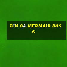 bắn cá Mermaid boss