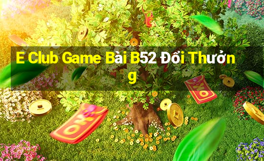 E Club Game Bài B52 Đổi Thưởng