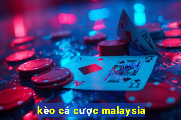 kèo cá cược malaysia