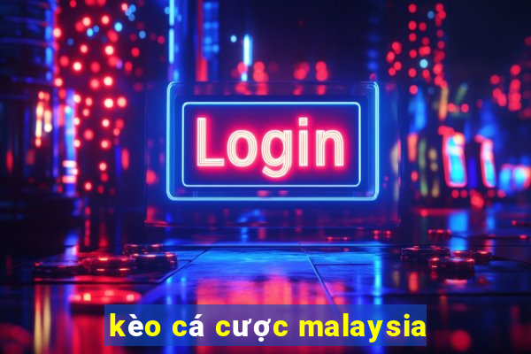 kèo cá cược malaysia