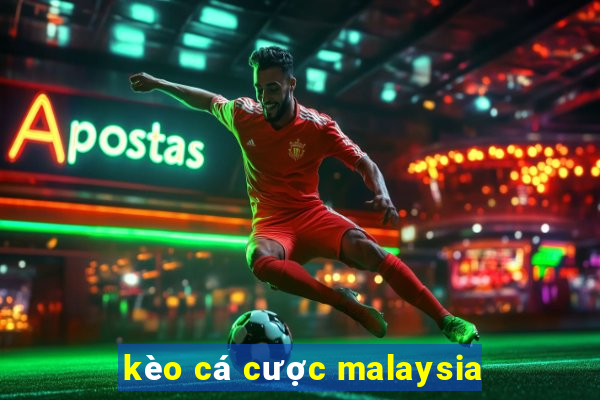 kèo cá cược malaysia