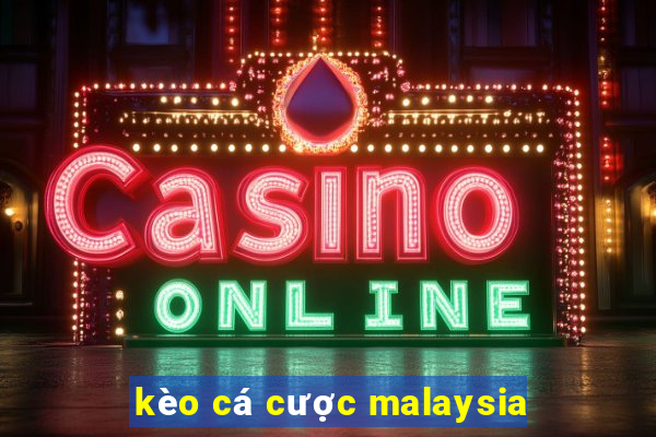 kèo cá cược malaysia