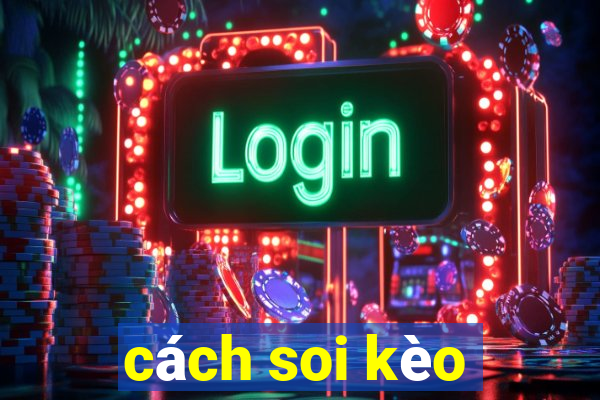 cách soi kèo