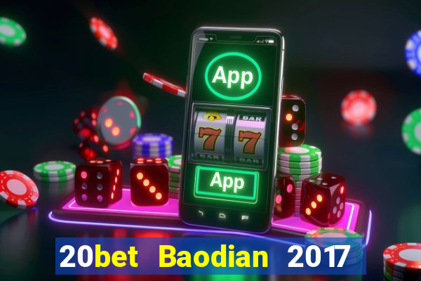 20bet Baodian 2017 phiên bản cũ