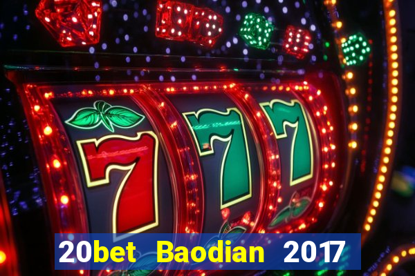 20bet Baodian 2017 phiên bản cũ