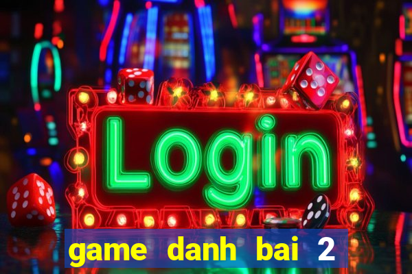 game danh bai 2 nguoi choi