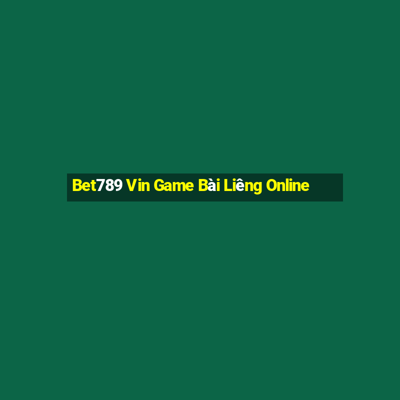 Bet789 Vin Game Bài Liêng Online