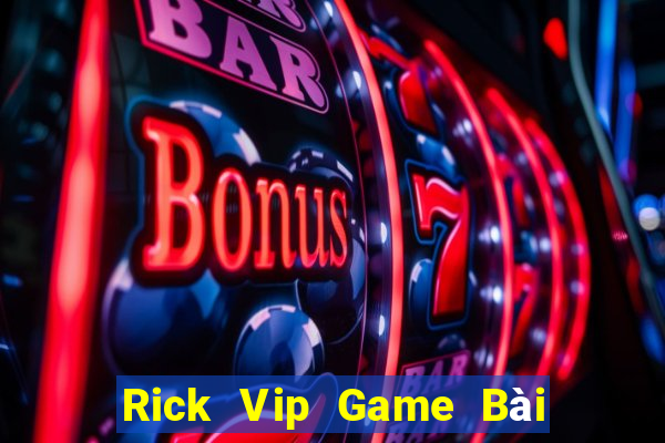 Rick Vip Game Bài Khuyến Mãi