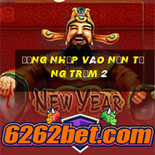 Đăng nhập vào nền tảng Trạm 2