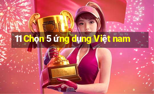 11 Chọn 5 ứng dụng Việt nam