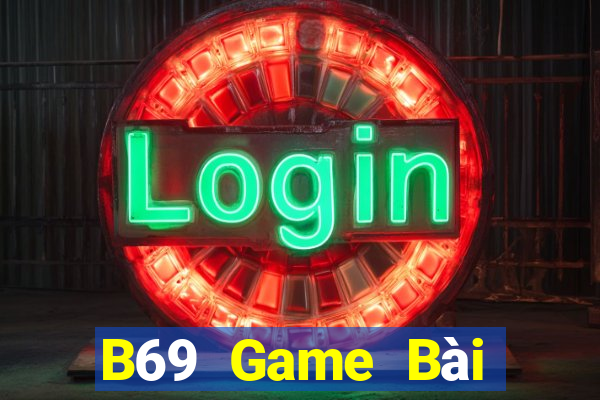 B69 Game Bài Đổi Thưởng Uy Tín