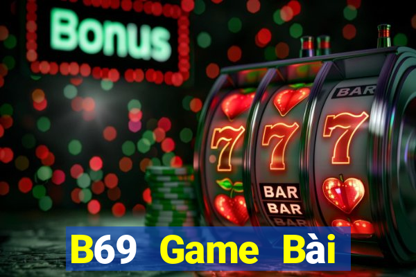 B69 Game Bài Đổi Thưởng Uy Tín