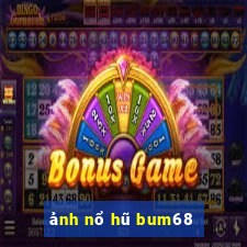 ảnh nổ hũ bum68