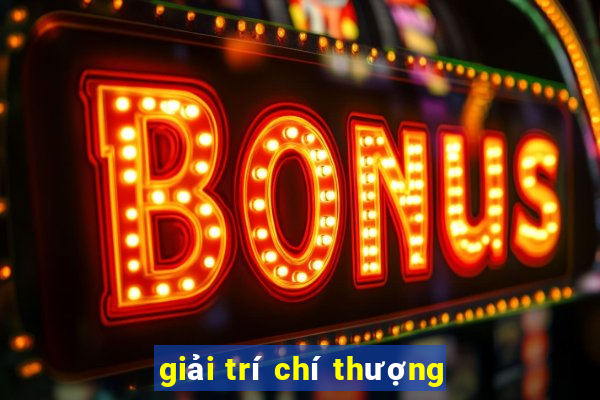 giải trí chí thượng