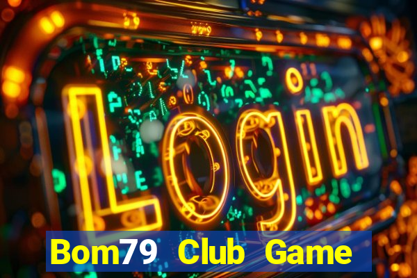 Bom79 Club Game Bài Online Uy Tín