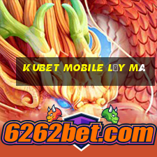 kubet mobile lấy mã