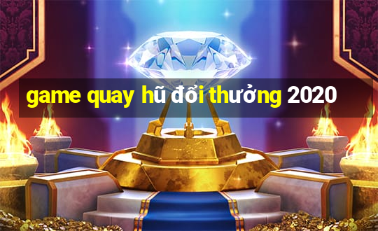 game quay hũ đổi thưởng 2020