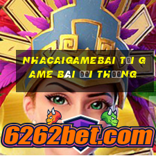 Nhacaigamebai Tại Game Bài Đổi Thưởng