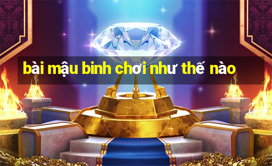 bài mậu binh chơi như thế nào